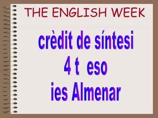 THE ENGLISH WEEK crèdit de síntesi 4 t  eso ies Almenar 