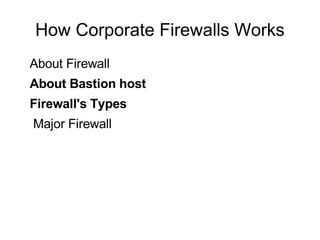 How Corporate Firewalls Works
About Firewall
About Bastion host
Firewall's Types
Major Firewall
 