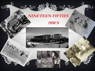 NINETEEN FIFTIES
1950´S