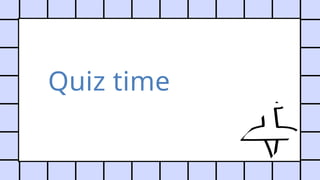 Quiz time
 