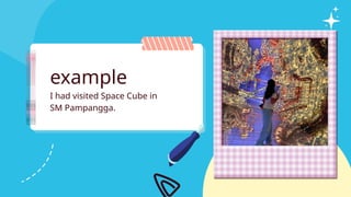 I had visited Space Cube in
SM Pampangga.
example
 