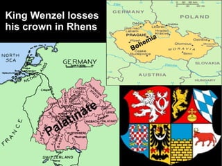 King Wenzel losses
his crown in Rhens
                                          a
                                     mi
                                   he
                              Bo




                         te
                 t   i na
          a   la
        P
 