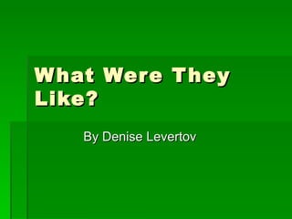 What Were They Like? By Denise Levertov 