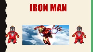 IRON MAN
 