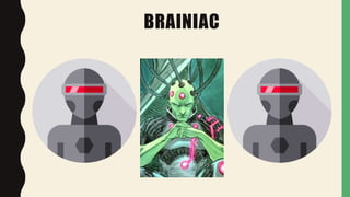BRAINIAC
 
