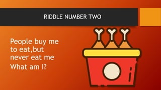 RIDDLE NUMBER TWO
People buy me
to eat,but
never eat me
What am I?
 