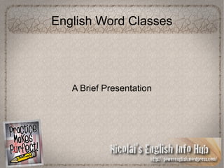 English Word Classes
A Brief Presentation
 