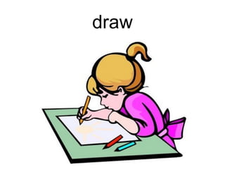draw
 