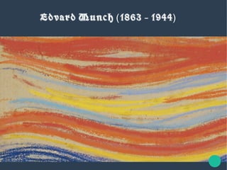 Edvard Munch 1863 - 1944( )
 
