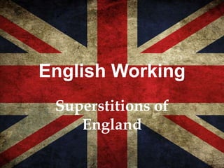 English Working
Superstitions of
England
 