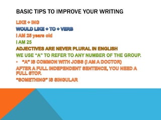 BASIC TIPS TO IMPROVE YOUR WRITING 

