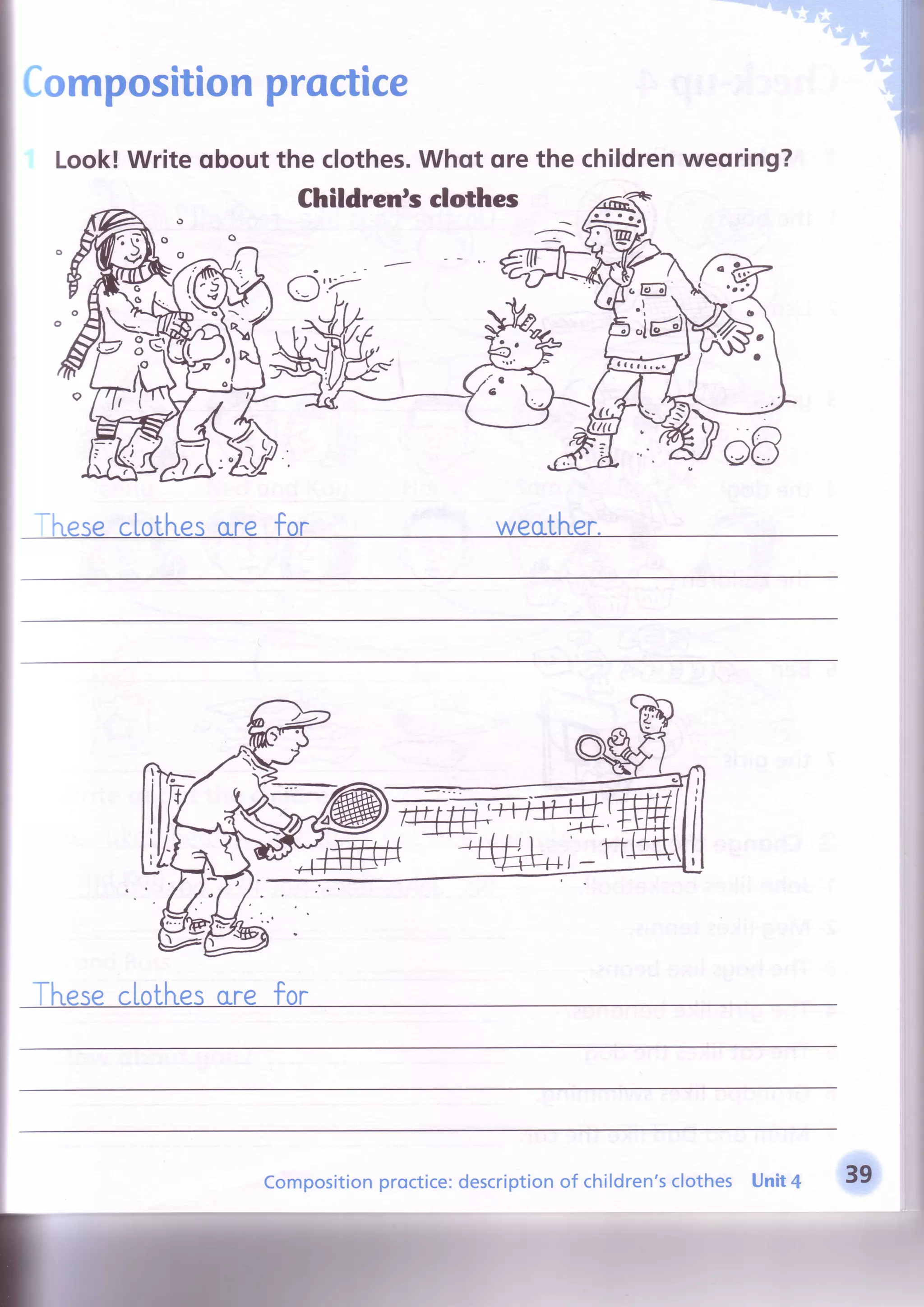 Compositionproctice
Look!Writeobout the clothes.Whqt qrethe childrenweoring?
Childrents clothes
(,='/
Tl'reseclotl^r.escLrefor
Compositionproctice:descriptionof children'sclothes Unit4
 