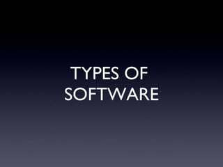 TYPES OF  SOFTWARE 