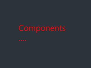 Components
….
 
