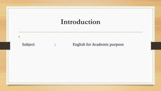 Introduction
•
Subject : English for Academic purpose
 