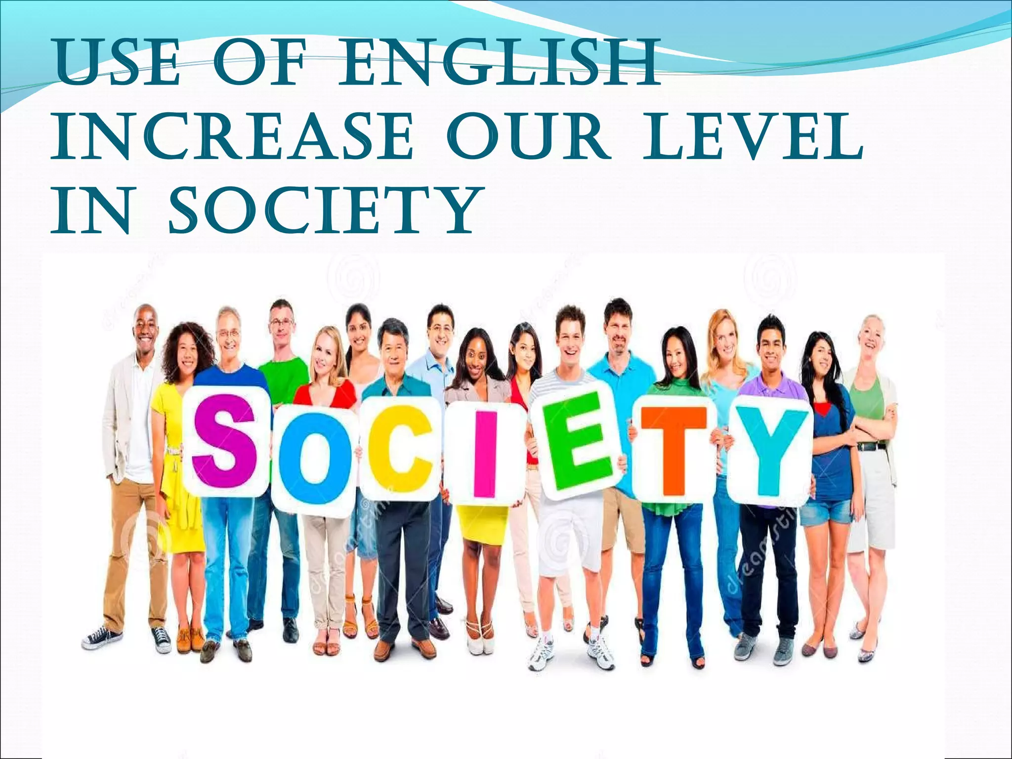 use of english
increase our level
in society
 