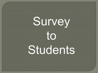 Survey
   to
Students
 