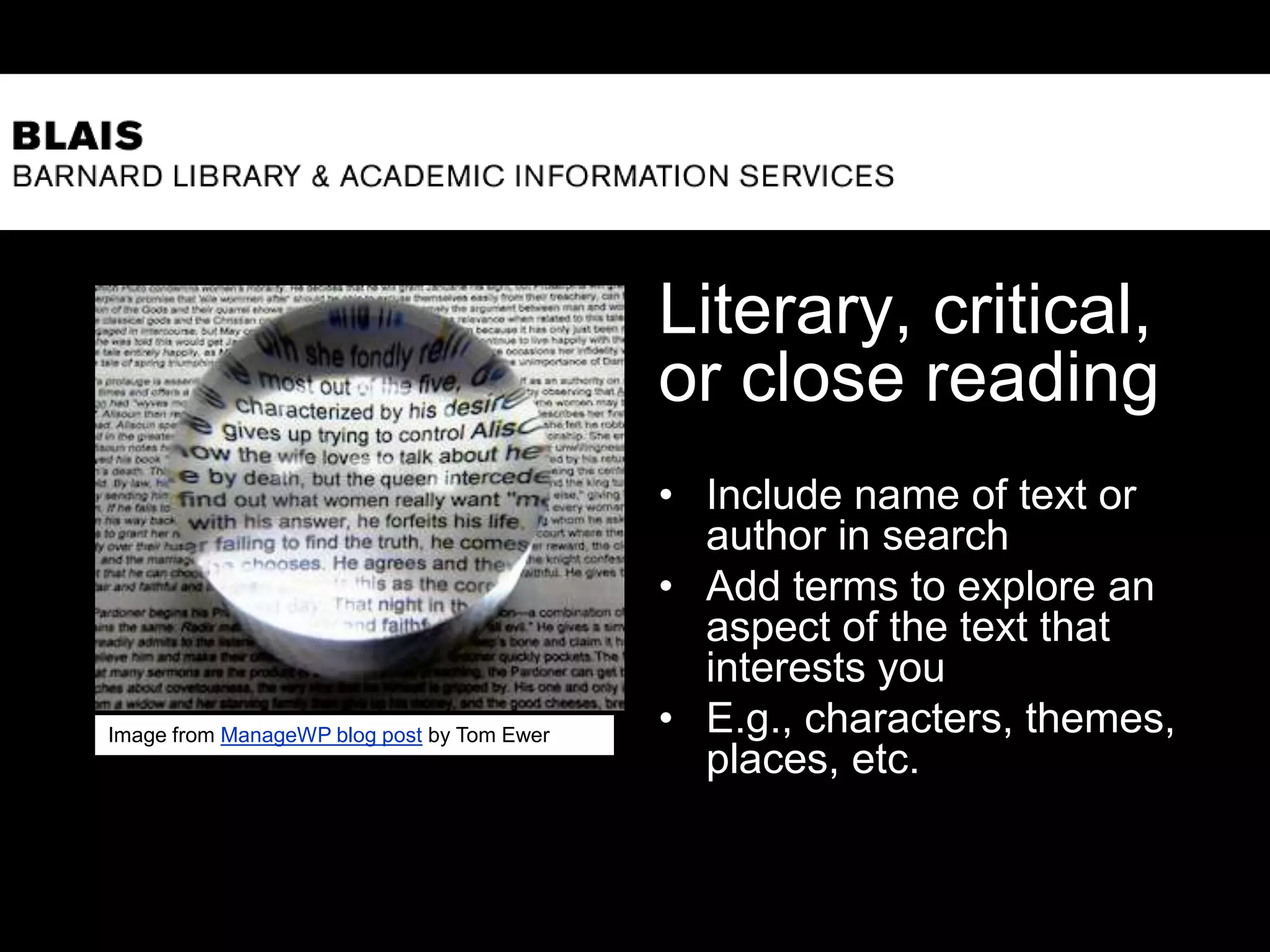 Literary, critical,
or close reading
• Include name of text or
author in search
• Add terms to explore an
aspect of the text that
interests you
• E.g., characters, themes,
places, etc.
8
Image from ManageWP blog post by Tom Ewer
 