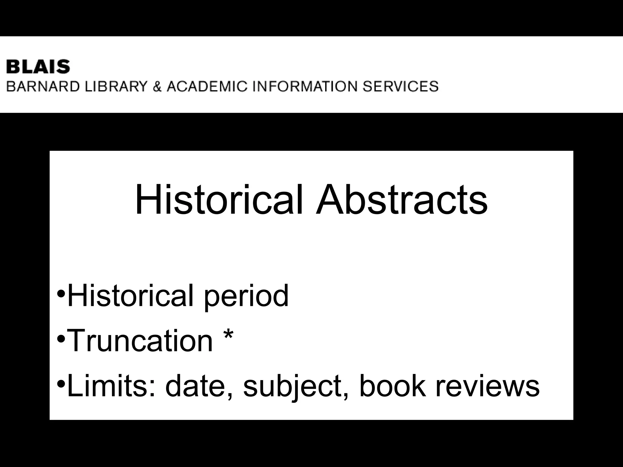 Historical Abstracts
•Historical period
•Truncation *
•Limits: date, subject, book reviews
 
