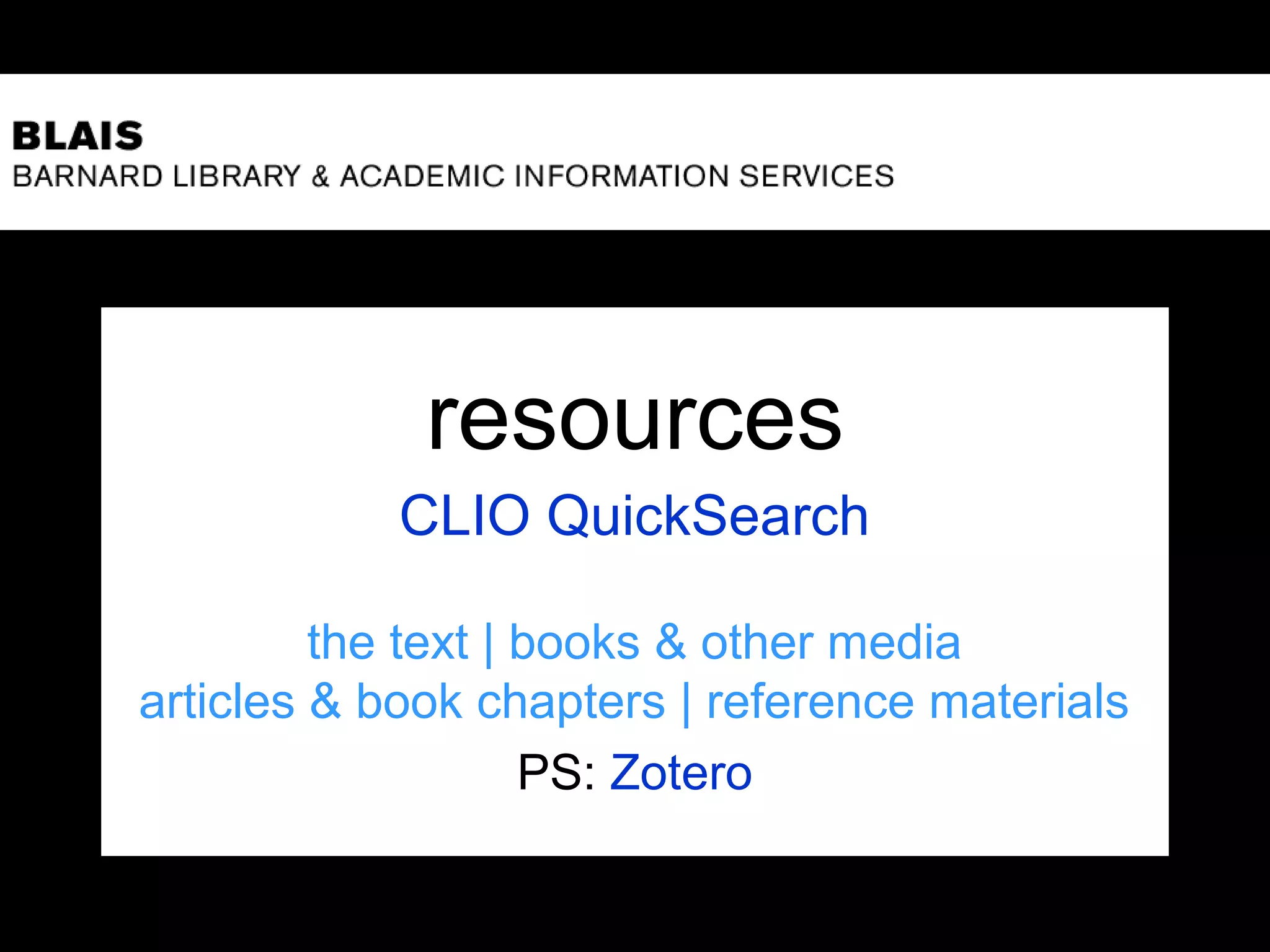 resources
CLIO QuickSearch
the text | books & other media
articles & book chapters | reference materials
PS: Zotero
 