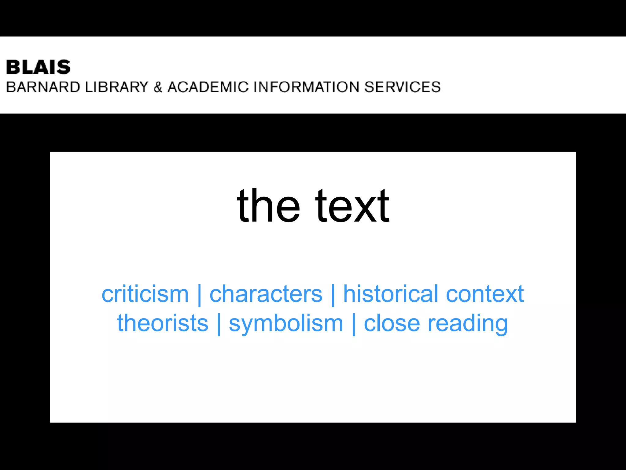 the text
criticism | characters | historical context
theorists | symbolism | close reading
 