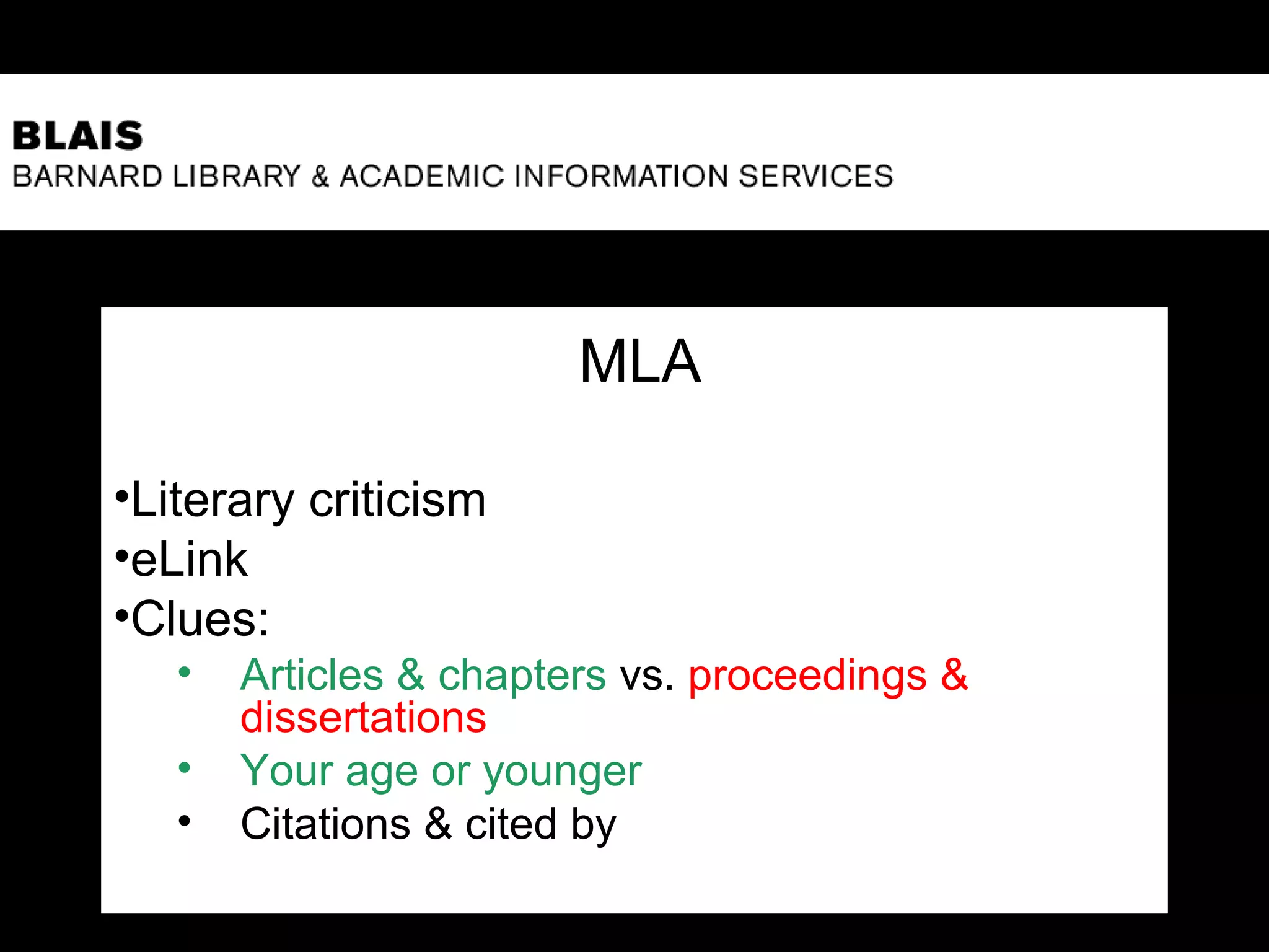 MLA
•Literary criticism
•eLink
•Clues:
• Articles & chapters vs. proceedings &
dissertations
• Your age or younger
• Citations & cited by
 