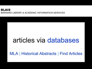 articles via databases
MLA | Historical Abstracts | Find Articles
 
