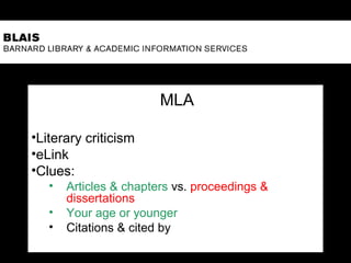 MLA
•Literary criticism
•eLink
•Clues:
• Articles & chapters vs. proceedings &
dissertations
• Your age or younger
• Citations & cited by
 