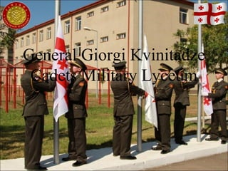 General Giorgi Kvinitadze
Cadets Military Lyceum
 