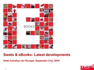 Swets & eBooks: Latest developments   Hotel Carrefour de l’Europe:  September 21st, 2010 