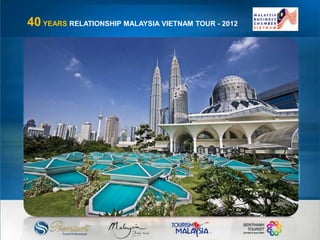 40 YEARS RELATIONSHIP MALAYSIA VIETNAM TOUR - 2012
 