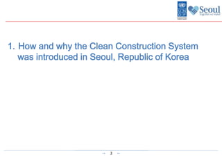 3
1. How and why the Clean Construction System
was introduced in Seoul, Republic of Korea
 