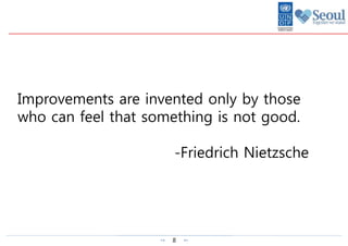 8
Improvements are invented only by those
who can feel that something is not good.
-Friedrich Nietzsche
 