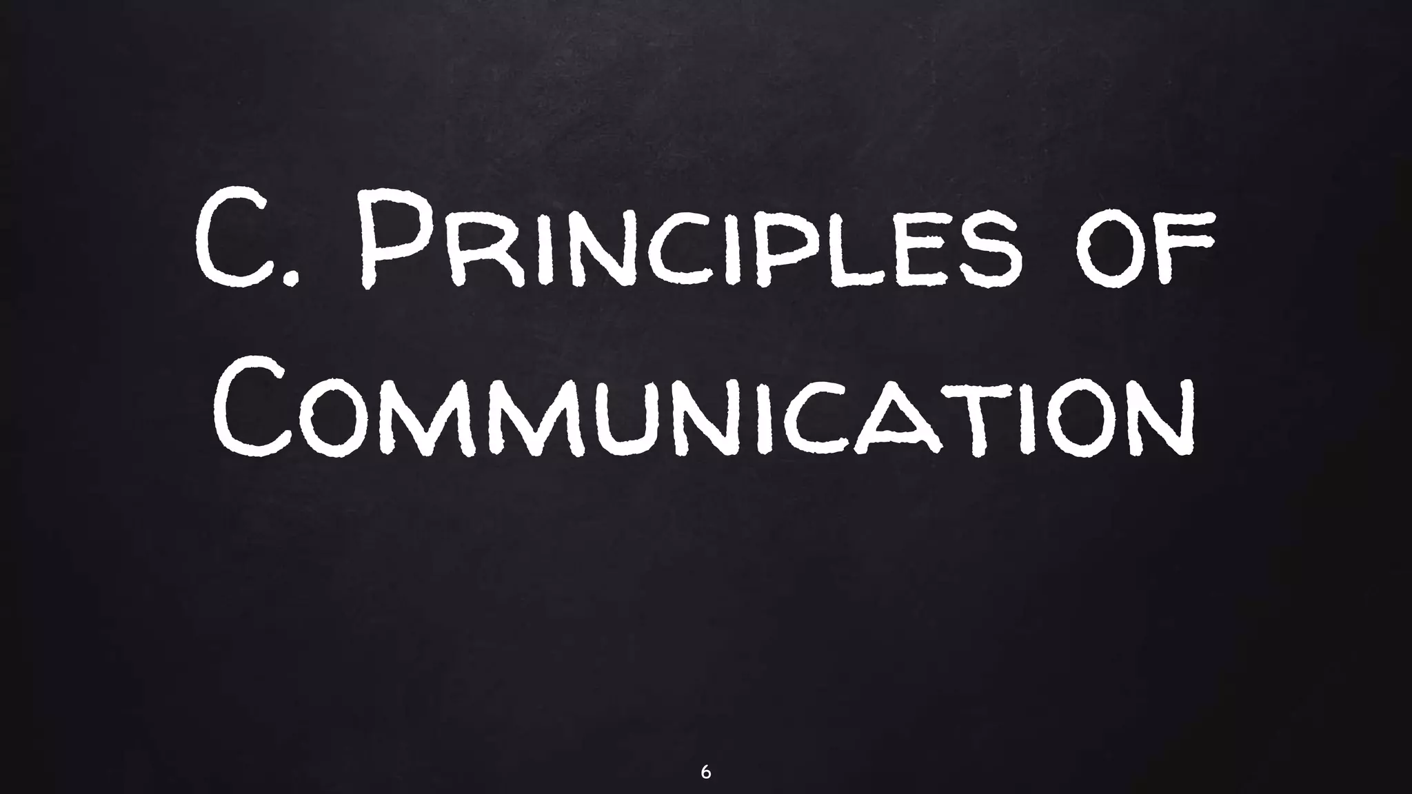 C. Principles of
Communication
6