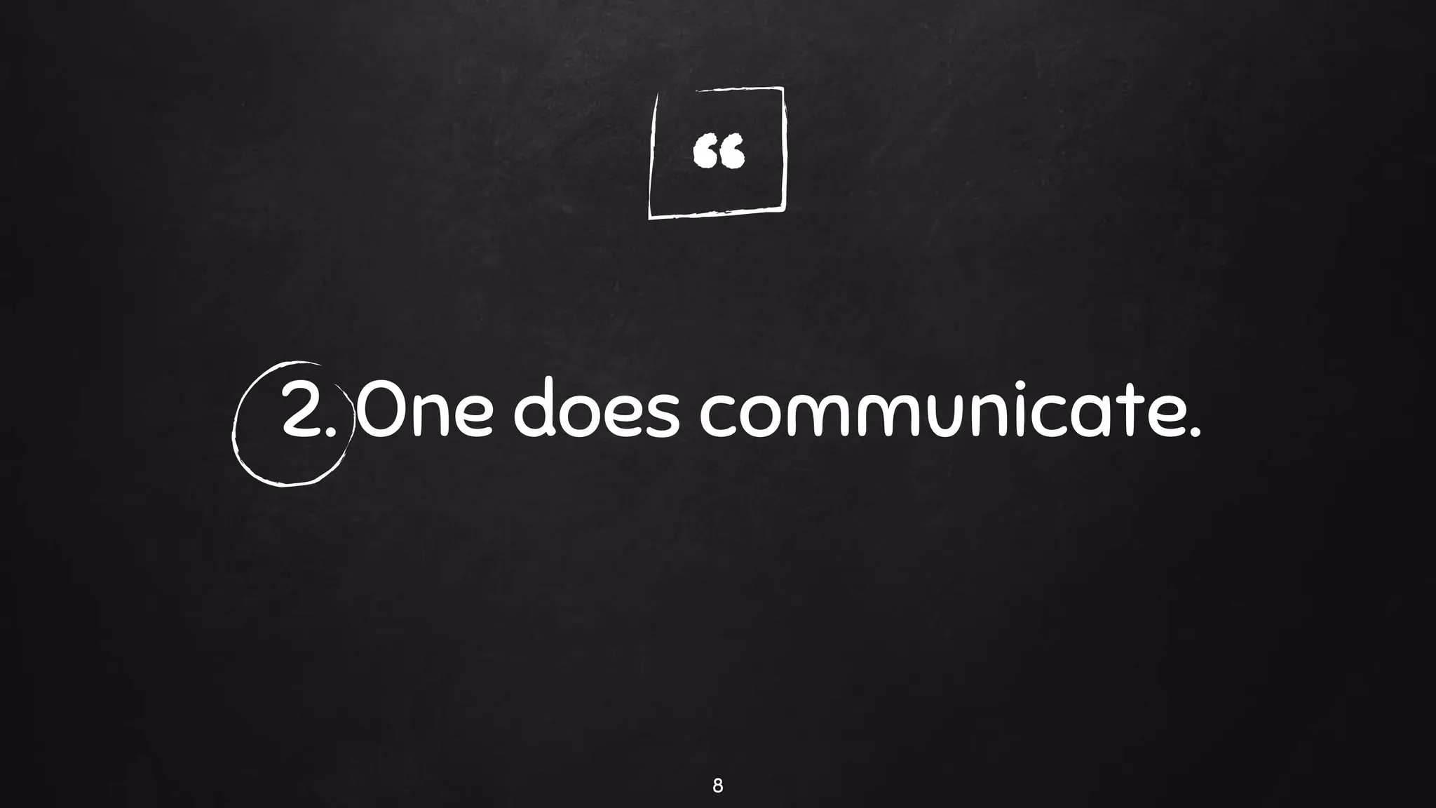 “
2. One does communicate.
8