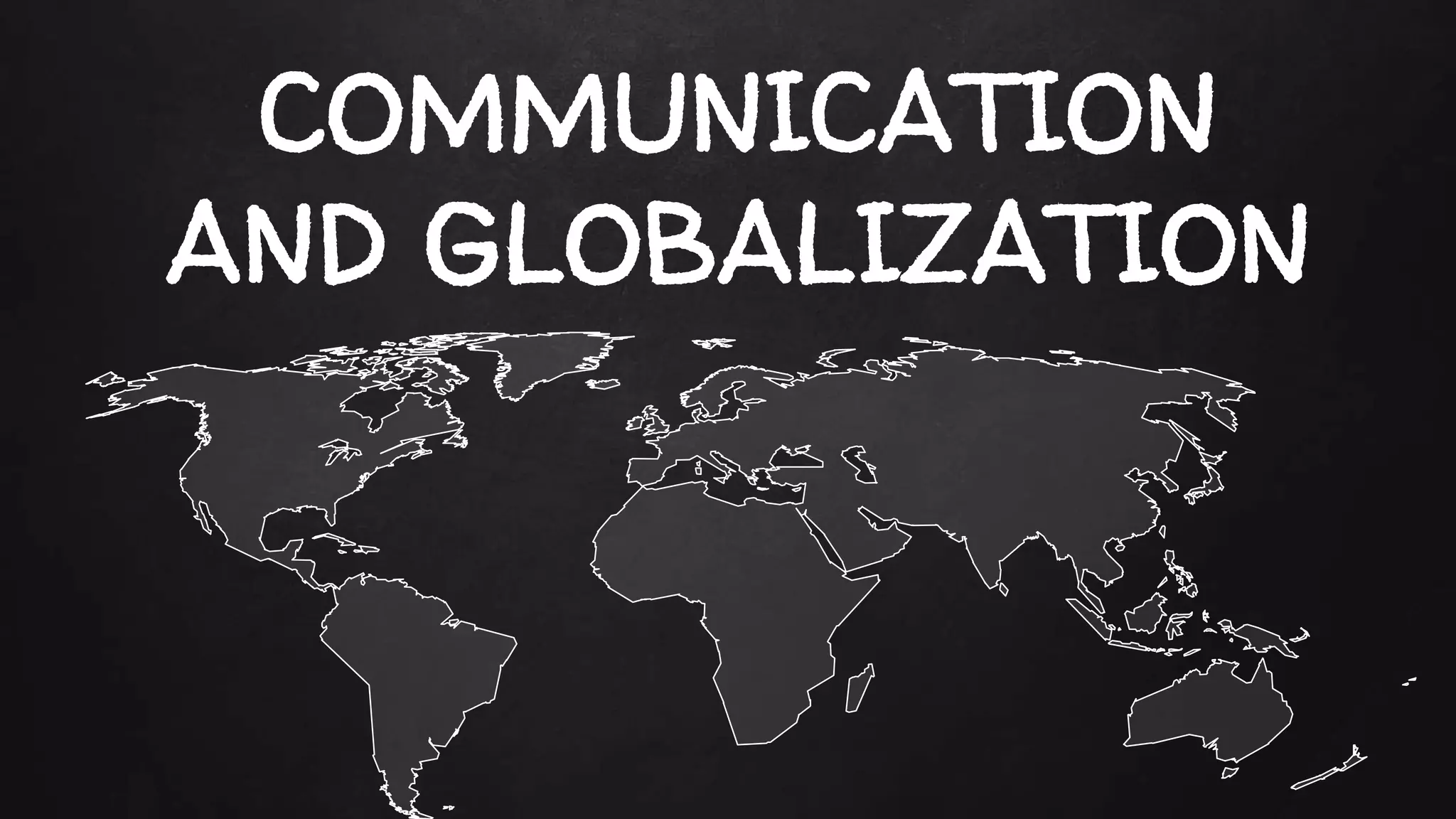 COMMUNICATION
AND GLOBALIZATION