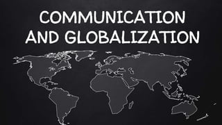 COMMUNICATION
AND GLOBALIZATION
 