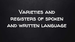 Varieties and Registers of Spoken and Written Language | PPTX