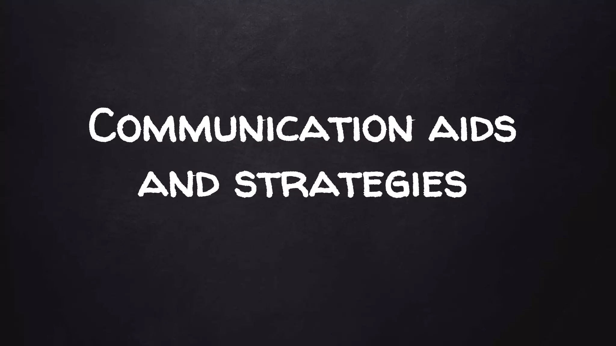 Communication aids
and strategies
 