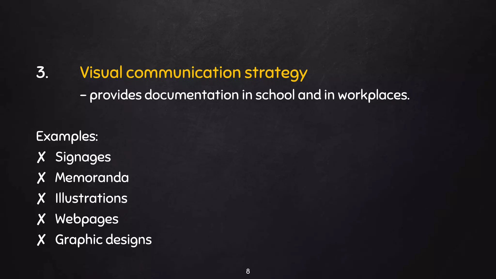 3. Visual communication strategy
- provides documentation in school and in workplaces.
Examples:
✘ Signages
✘ Memoranda
✘ Illustrations
✘ Webpages
✘ Graphic designs
8
 