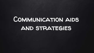 Communication aids
and strategies
 
