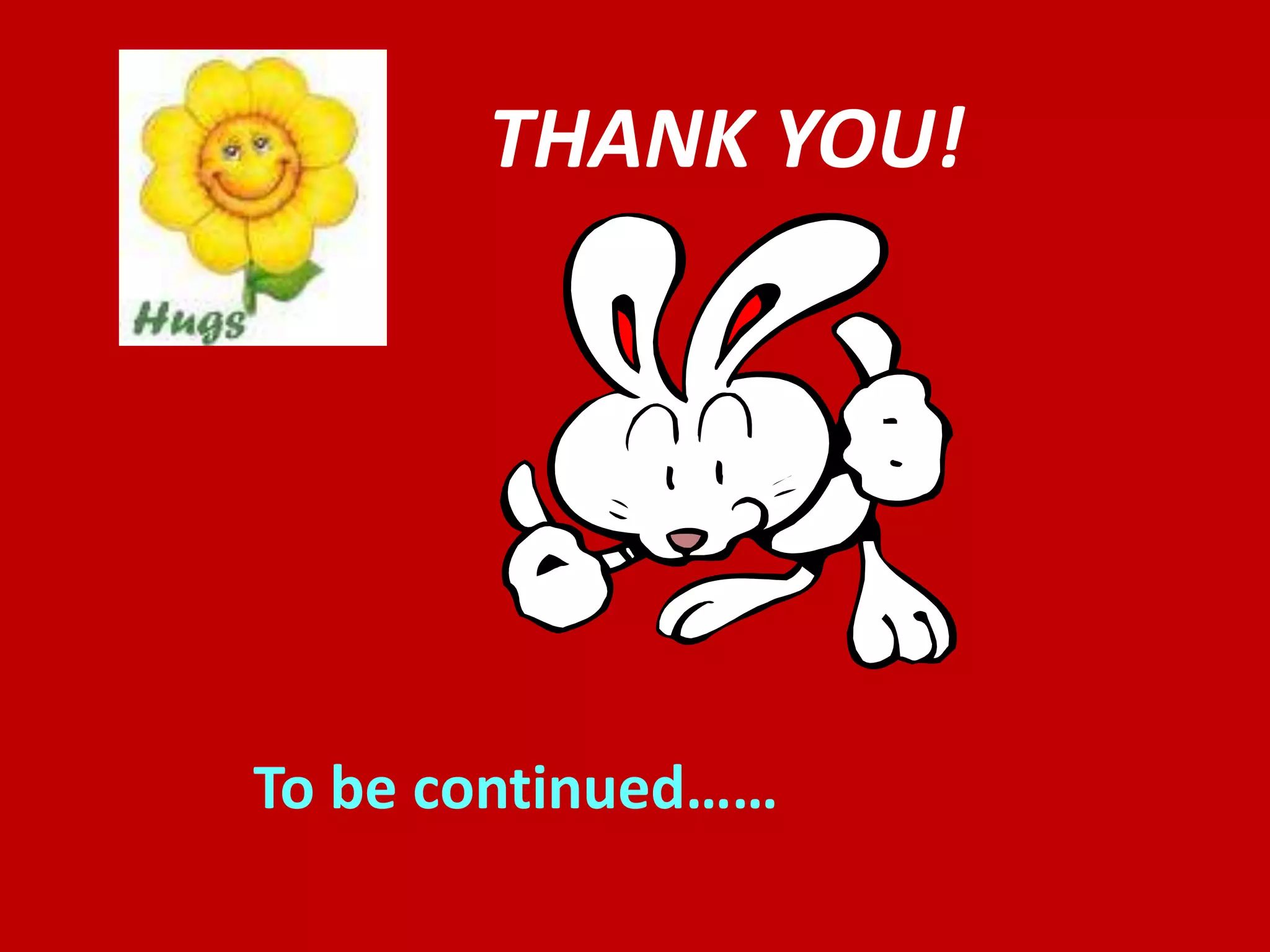 THANK YOU!
To be continued……
 