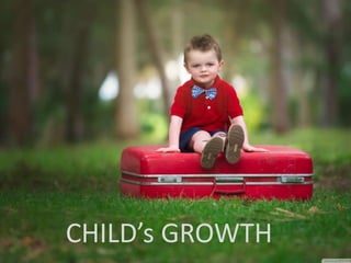 CHILD’s GROWTH
 