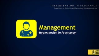 Management
Hypertension in Pregnancy
 