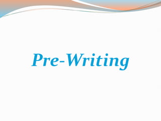 Pre-Writing
 