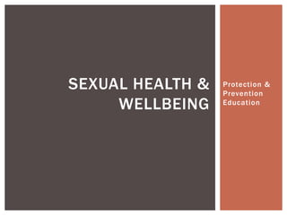 SEXUAL HEALTH &   Protection &
                  Prevention
     WELLBEING    Education
 