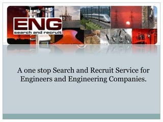 A one stop Search and Recruit Service for Engineers and Engineering Companies.  