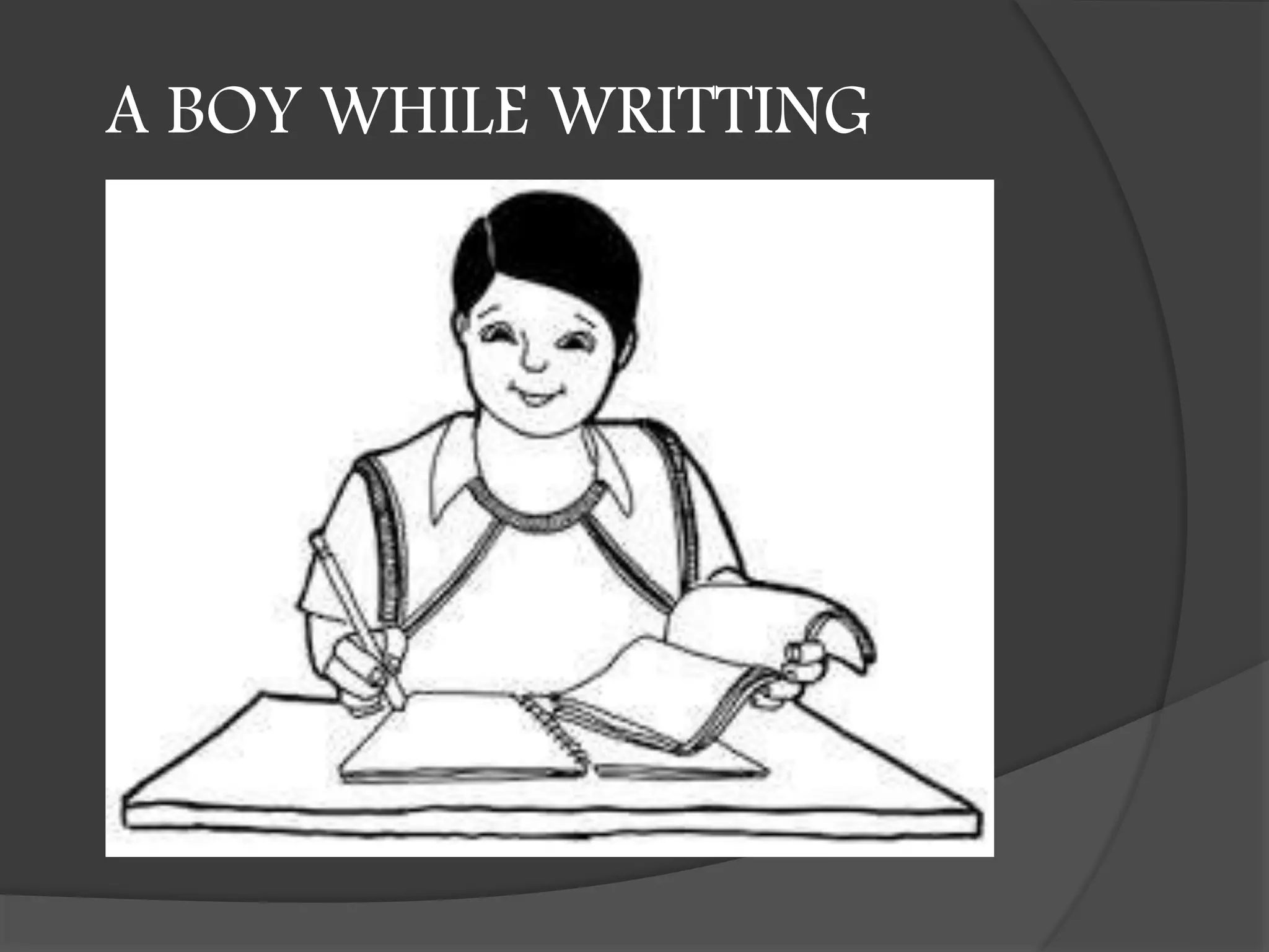 A BOY WHILE WRITTING
 