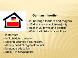 Since the 14th centurylong-lastingprocess of Germanization and Czechization of SilesianknighthoodThe region was ruled by Piast dynasty, Czech kings, AustrianHabsburgs, Prussians and Germanswhichhavebeenreflectedinhistorical, multiculturalheritageThesmallestvoivodeshipinthe country pridesitself on therichculturalachievementsexceedingotherwealthierPolish regions.