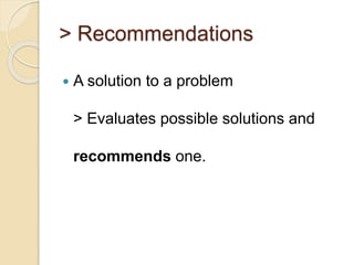 > Recommendations
 A solution to a problem
> Evaluates possible solutions and
recommends one.
 